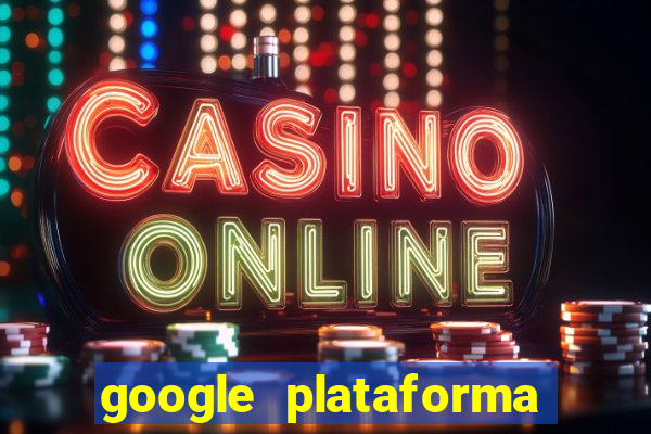 google plataforma de jogos